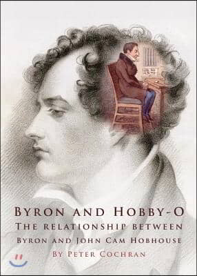 Byron and Hobby-O: Lord Byrona (Tm)S Relationship with John CAM Hobhouse