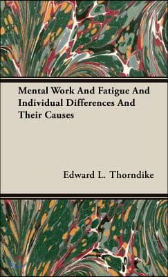 Mental Work and Fatigue and Individual Differences and Their Causes