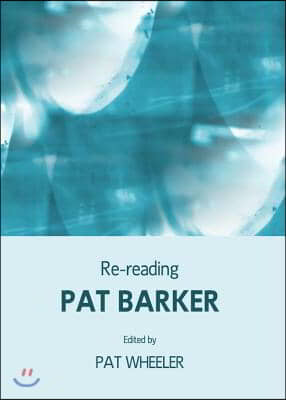 Re-Reading Pat Barker