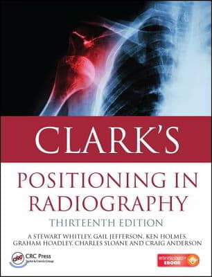 Clark&#39;s Positioning in Radiography 13E