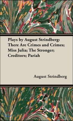 Plays by August Strindberg: There Are Crimes and Crimes; Miss Julia; The Stronger; Creditors; Pariah