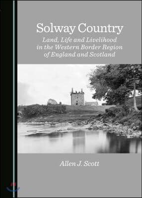 Solway Country: Land, Life and Livelihood in the Western Border Region of England and Scotland