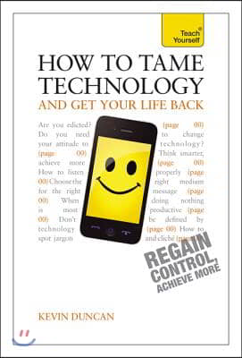 Teach Yourself How to Tame Technology and Get Your Life Back