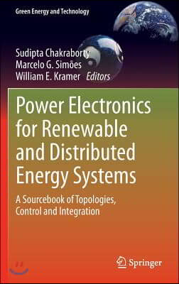 Power Electronics for Renewable and Distributed Energy Systems: A Sourcebook of Topologies, Control and Integration