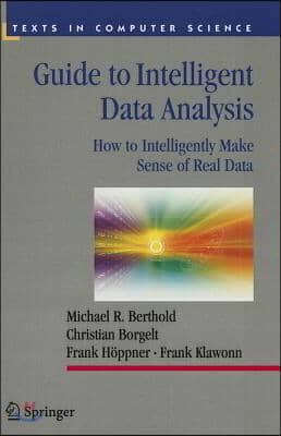 Guide to Intelligent Data Analysis: How to Intelligently Make Sense of Real Data