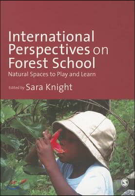 International Perspectives on Forest School: Natural Spaces to Play and Learn