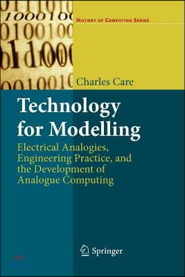 Technology for Modelling: Electrical Analogies, Engineering Practice, and the Development of Analogue Computing