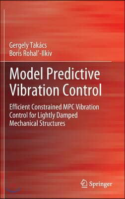 Model Predictive Vibration Control: Efficient Constrained MPC Vibration Control for Lightly Damped Mechanical Structures