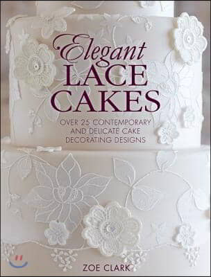 Elegant Lace Cakes: 30 Delicate Cake Decorating Designs for Contemporary Lace Cakes