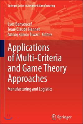 Applications of Multi-Criteria and Game Theory Approaches: Manufacturing and Logistics