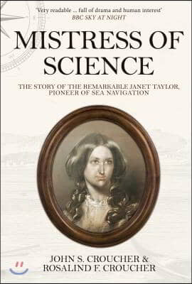 Mistress of Science: The Story of the Remarkable Janet Taylor, Pioneer of Sea Navigation