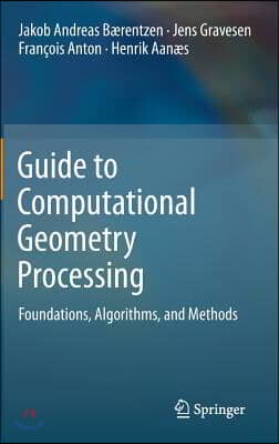 Guide to Computational Geometry Processing: Foundations, Algorithms, and Methods