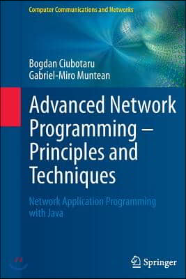 Advanced Network Programming - Principles and Techniques: Network Application Programming with Java