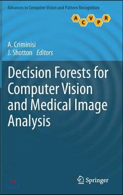 Decision Forests for Computer Vision and Medical Image Analysis