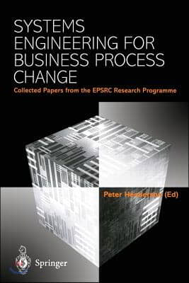 Systems Engineering for Business Process Change: Collected Papers from the Epsrc Research Programme