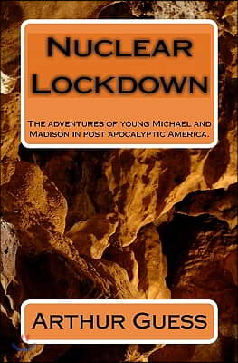 Nuclear Lockdown: The adventures of young Michael and Madison in post apocalyptic America.