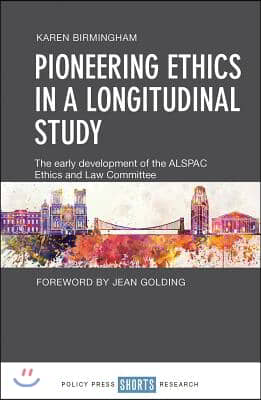 Pioneering Ethics in a Longitudinal Study: The Early Development of the Alspac Ethics and Law Committee