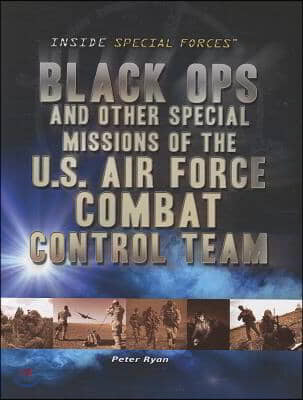 Black Ops and Other Special Missions of the U.S. Air Force Combat Control Team