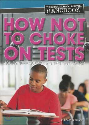 How Not to Choke on Tests: Achieving Academic and Testing Success