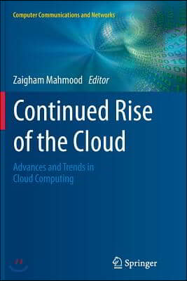 Continued Rise of the Cloud: Advances and Trends in Cloud Computing