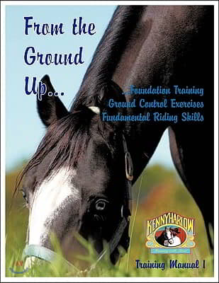 From the Ground Up...Foundation Training, Ground Control Exercises, Fundamental Riding Skills