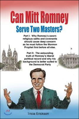 Can Mitt Romney Serve Two Masters?: The Mormon Church versus the Office of The Presidency of The United States of America