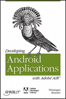 Developing Android Applications with Adobe Air: An ActionScript Developer&#39;s Guide to Building Android Applications