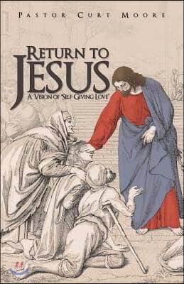 Return to Jesus: A Vision of Self-Giving Love