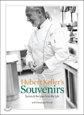 Hubert Keller's Souvenirs: Stories and Recipes from My Life