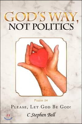 God&#39;s Way, Not Politics: Please, Let God Be God!