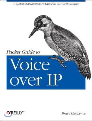 Packet Guide to Voice Over IP: A System Administrator&#39;s Guide to Voip Technologies