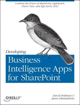 Developing Business Intelligence Apps for SharePoint: Combine the Power of Sharepoint, Lightswitch, Power View, and SQL Server 2012