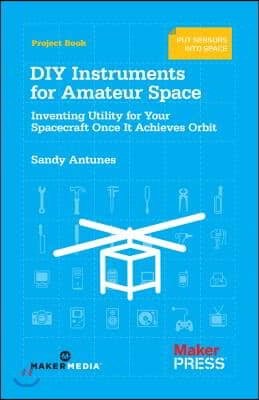 DIY Instruments for Amateur Space: Inventing Utility for Your Spacecraft Once It Achieves Orbit
