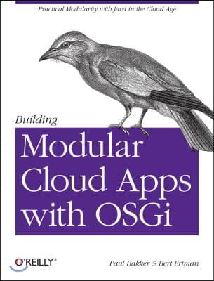 Building Modular Cloud Apps with Osgi: Practical Modularity with Java in the Cloud Age