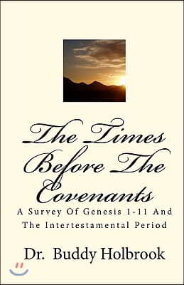 The Times Before the Covenants: A Survey of Genesis 1-11 and the Intertestamental Period