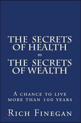 The Secrets of Health = The Secrets of Wealth: A chance to live more than 100 years