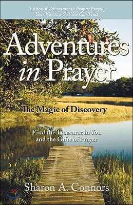 Adventures in Prayer: The Magic of Discovery: Find the Treasures in You and the Gifts of Prayer