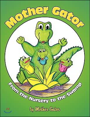 Mother Gator: From the Nursery to the Swamp