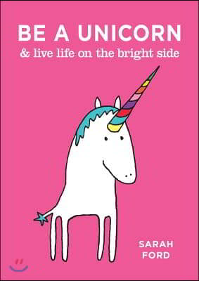 Be a Unicorn &amp; Live Life on the Bright Side