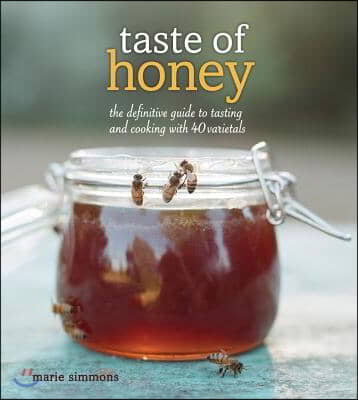 Taste of Honey: The Definitive Guide to Tasting and Cooking with 40 Varietals