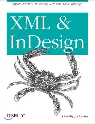 XML and Indesign: Stylish Structure: Publishing XML with Adobe Indesign