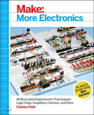 Make: More Electronics: Journey Deep Into the World of Logic Chips, Amplifiers, Sensors, and Randomicity