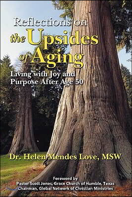 Reflections on the Upsides of Aging: Living with Joy and Purpose After Age 50