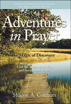 Adventures in Prayer: The Magic of Discovery: Find the Treasures in You and the Gifts of Prayer