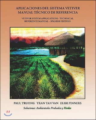 Aplicaciones Del Sistema Vetiver Manual Tecnico De Referencia: Vetiver System Applications - Technical Reference Manual - Spanish Edition