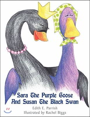 Sara The Purple Goose And Susan The Black Swan