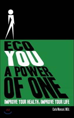 Eco You a Power of One: Improve Your Health, Improve Your Life