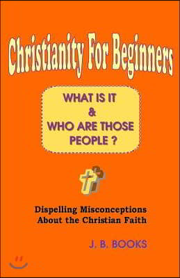 Christianity for Beginners: What Is It & Who Are Those People?
