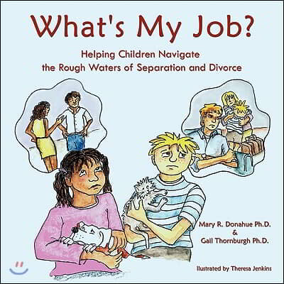 What&#39;s My Job?: Helping Children Navigate the Rough Waters of Separation and Divorce