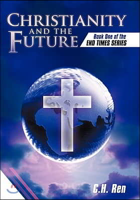 Christianity and the Future: Book One of the End Times Series
